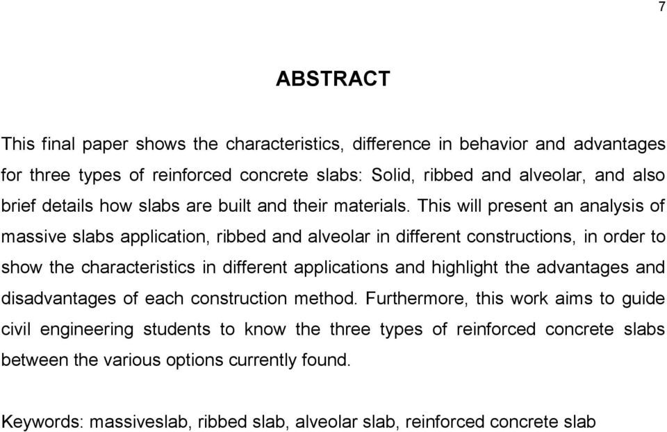 This will present an analysis of massive slabs application, ribbed and alveolar in different constructions, in order to show the characteristics in different applications and