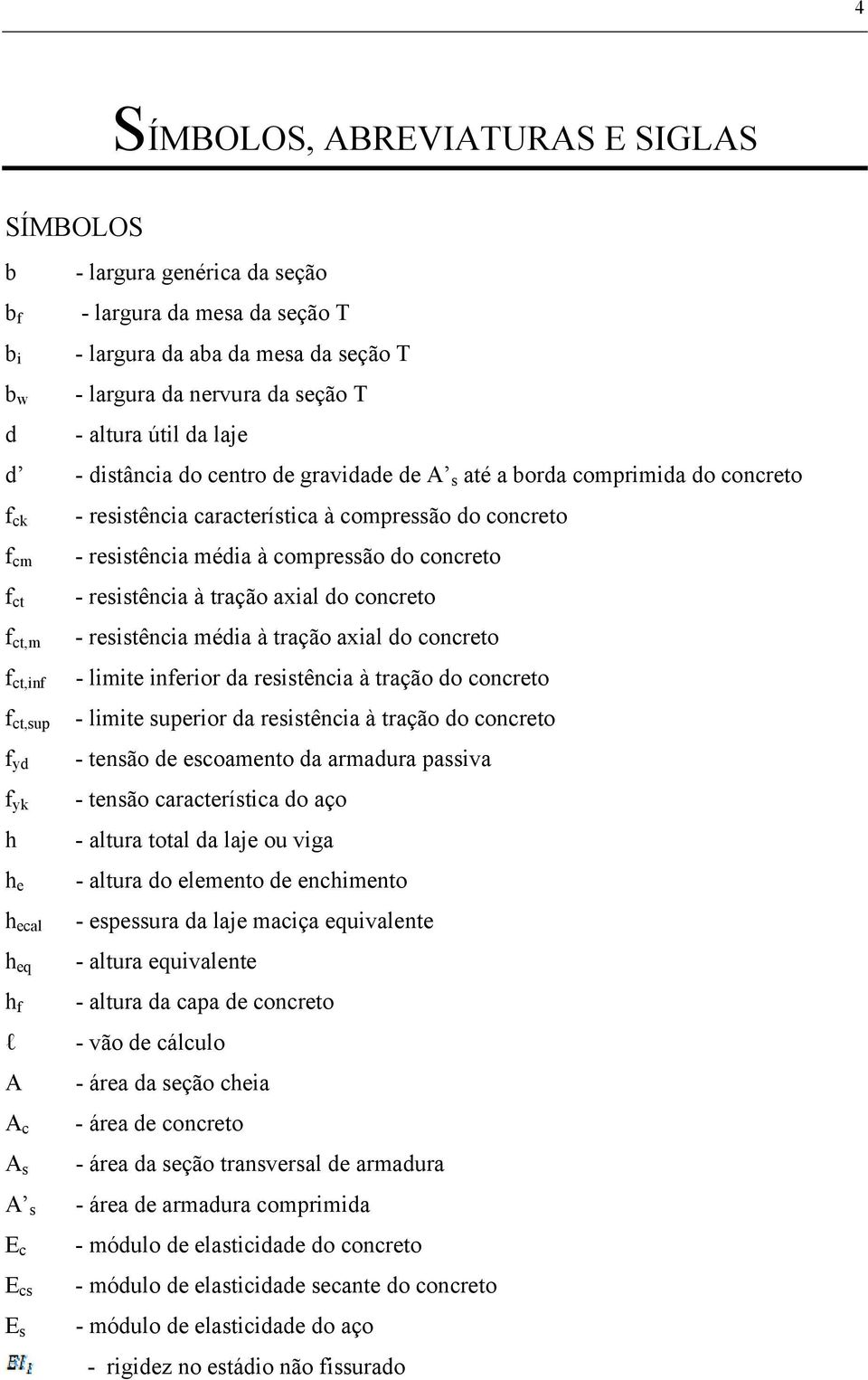 à compressão do concreto - resistência média à compressão do concreto - resistência à tração axial do concreto - resistência média à tração axial do concreto - limite inferior da resistência à tração