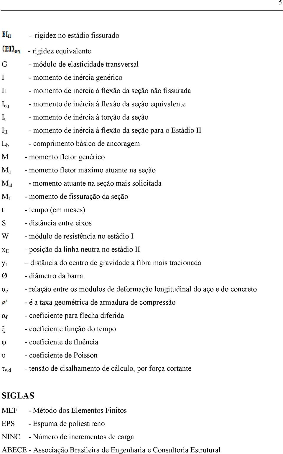 comprimento básico de ancoragem - momento fletor genérico - momento fletor máximo atuante na seção - momento atuante na seção mais solicitada - momento de fissuração da seção - tempo (em meses) -