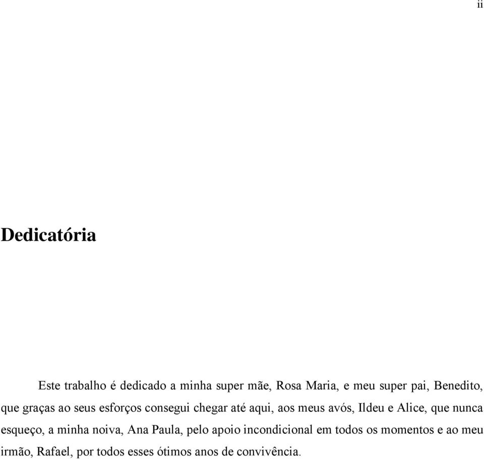 Ildeu e Alice, que nunca esqueço, a minha noiva, Ana Paula, pelo apoio incondicional