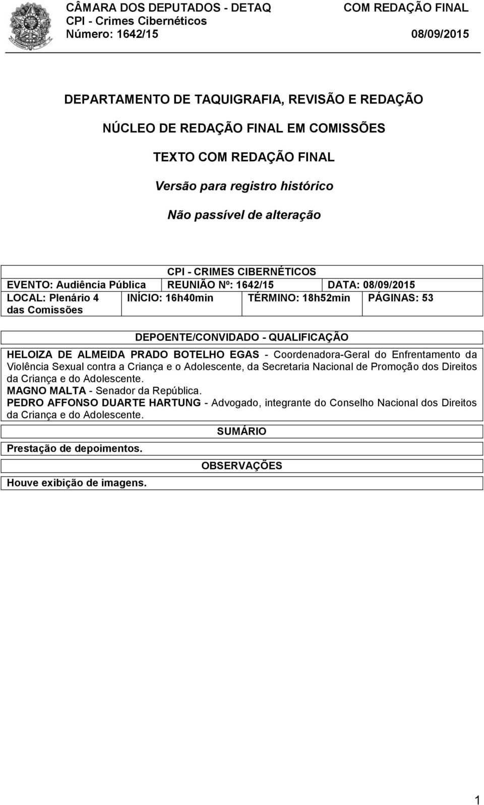 BOTELHO EGAS - Coordenadora-Geral do Enfrentamento da Violência Sexual contra a Criança e o Adolescente, da Secretaria Nacional de Promoção dos Direitos da Criança e do Adolescente.