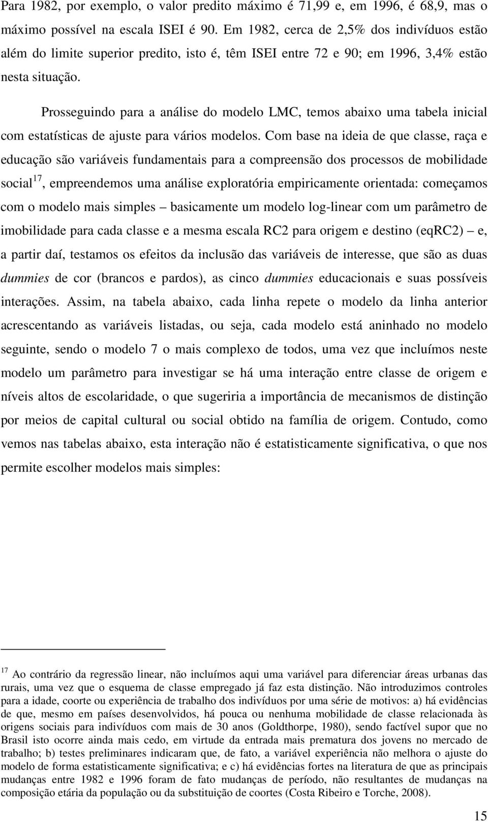 Prosseguindo para a análise do modelo LMC, temos abaixo uma tabela inicial com estatísticas de ajuste para vários modelos.