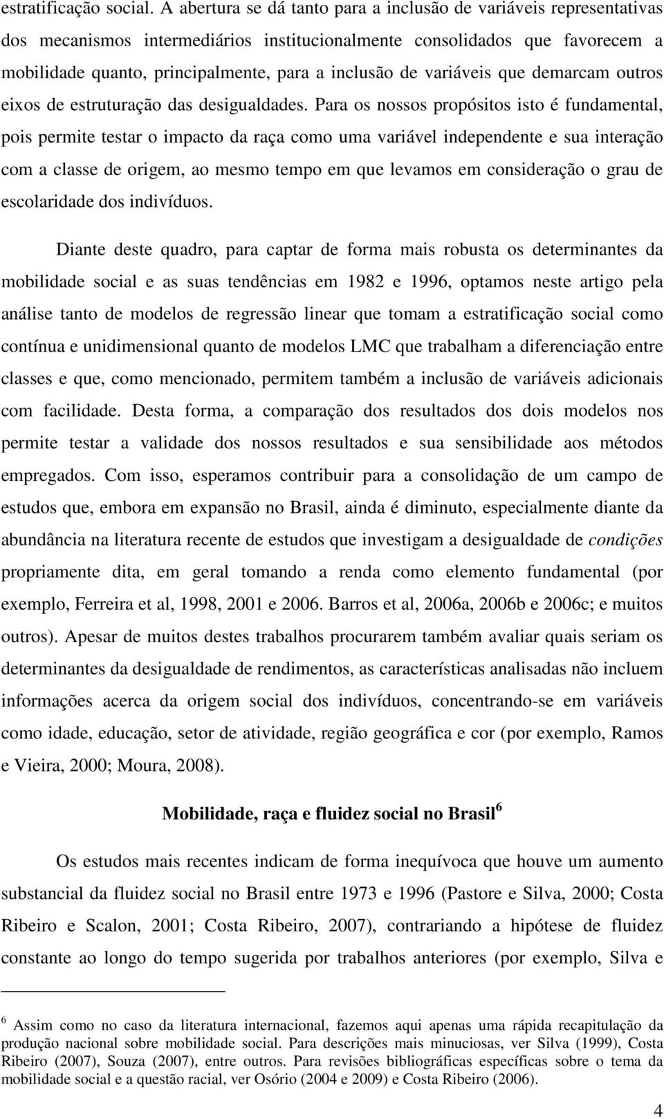 variáveis que demarcam outros eixos de estruturação das desigualdades.