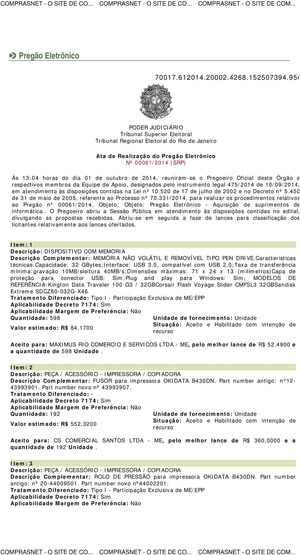 reuniram-se o Pregoeiro Oficial deste Órgão e respectivos membros da Equipe de Apoio, designados pelo instrumento legal 475/2014 de 10/09/2014, em atendimento às disposições contidas na Lei nº 10.