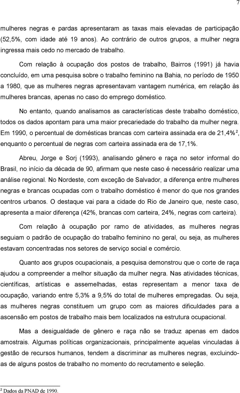 vantagem numérica, em relação às mulheres brancas, apenas no caso do emprego doméstico.