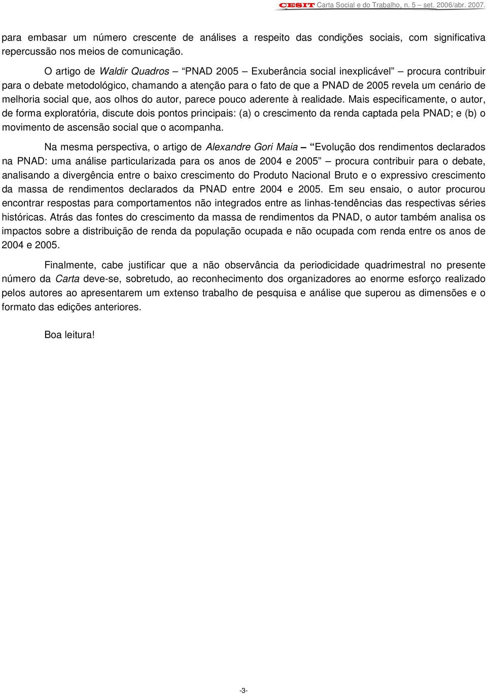 social que, aos olhos do autor, parece pouco aderente à realidade.