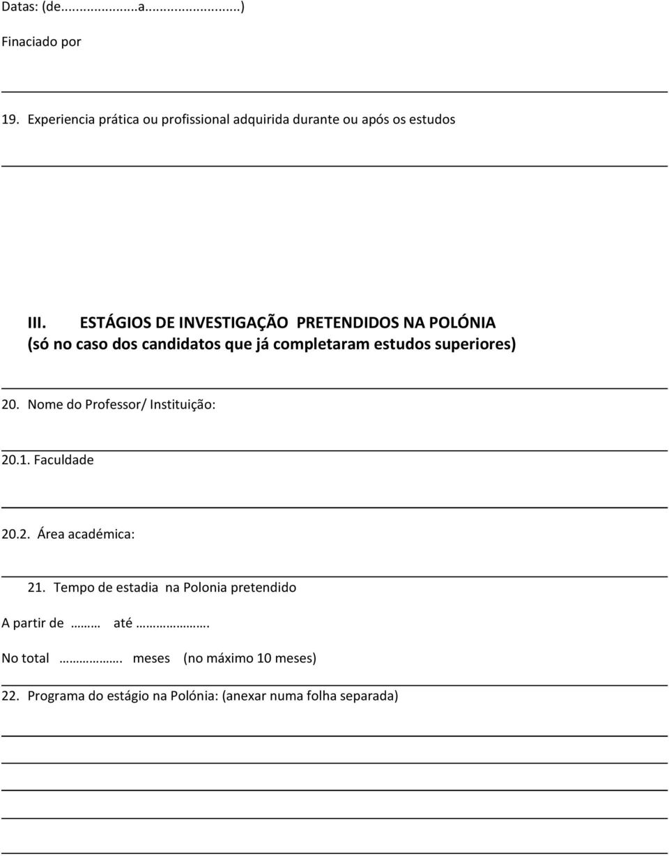 20. Nome do Professor/ Instituição: 20.1. Faculdade 20.2. Área académica: 21.