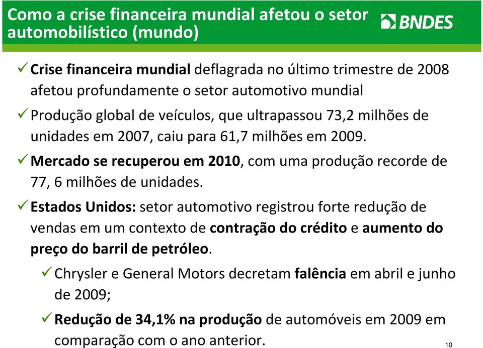 Mercado se recuperou em 2010, com uma produção recorde de 77, 6 milhões de unidades.