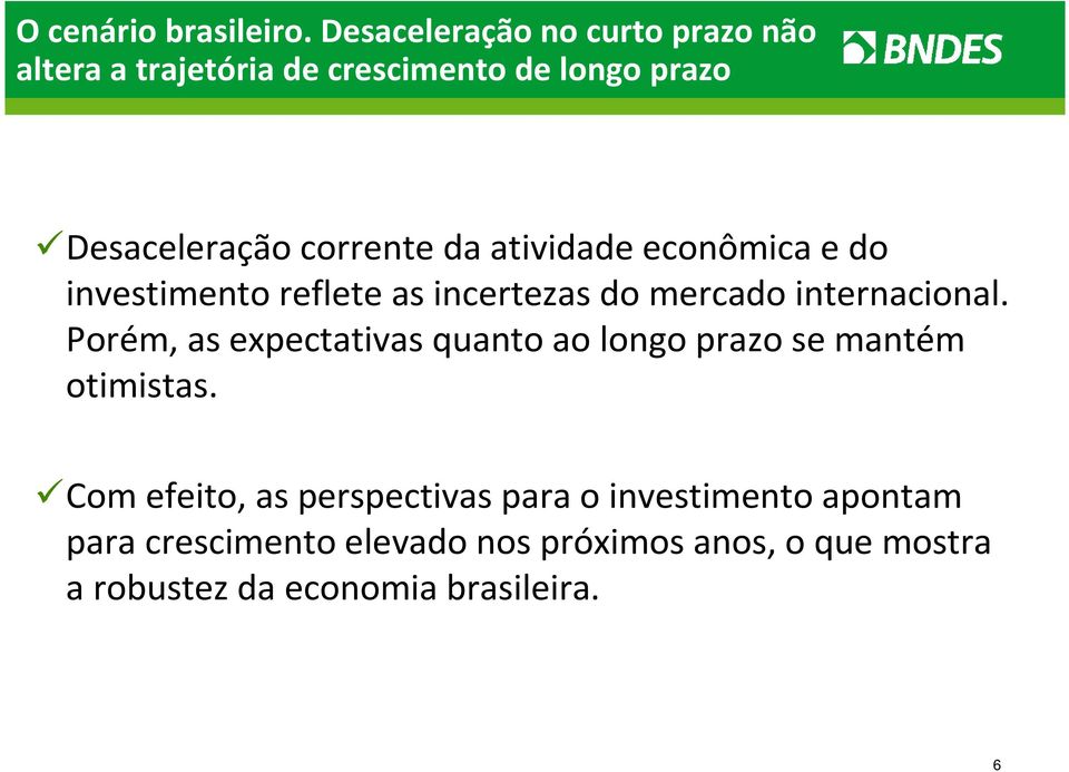 da atividade econômica e do investimento reflete as incertezas do mercado internacional.