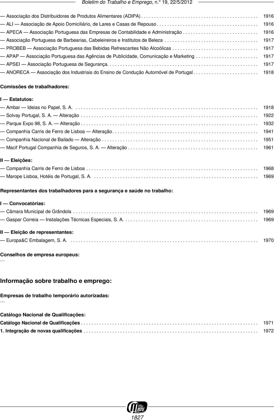 ................................... 1917 PROBEB Associação Portuguesa das Bebidas Refrescantes Não Alcoólicas................................. 1917 APAP Associação Portuguesa das Agências de Publicidade, Comunicação e Marketing.