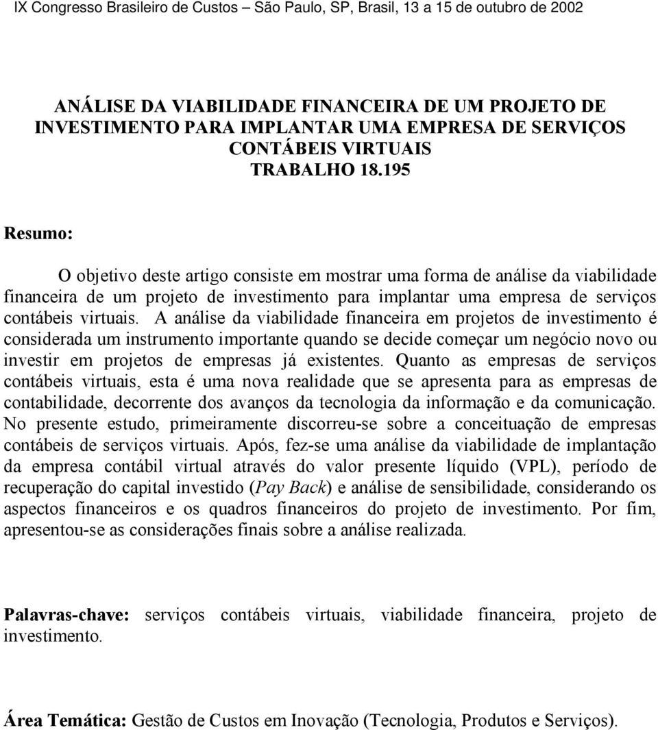 A análise da viabilidade financeira em projetos de investimento é considerada um instrumento importante quando se decide começar um negócio novo ou investir em projetos de empresas já existentes.