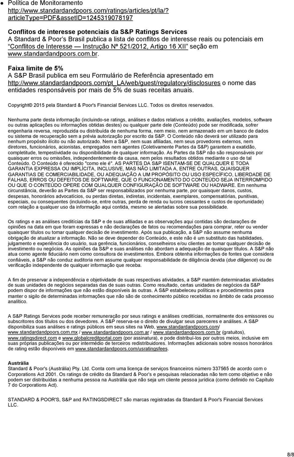 de Interesse Instrução Nº 521/2012, Artigo 16 XII seção em www.standardandpoors.com.br. Faixa limite de 5% A S&P Brasil publica em seu Formulário de Referência apresentado em http://www.