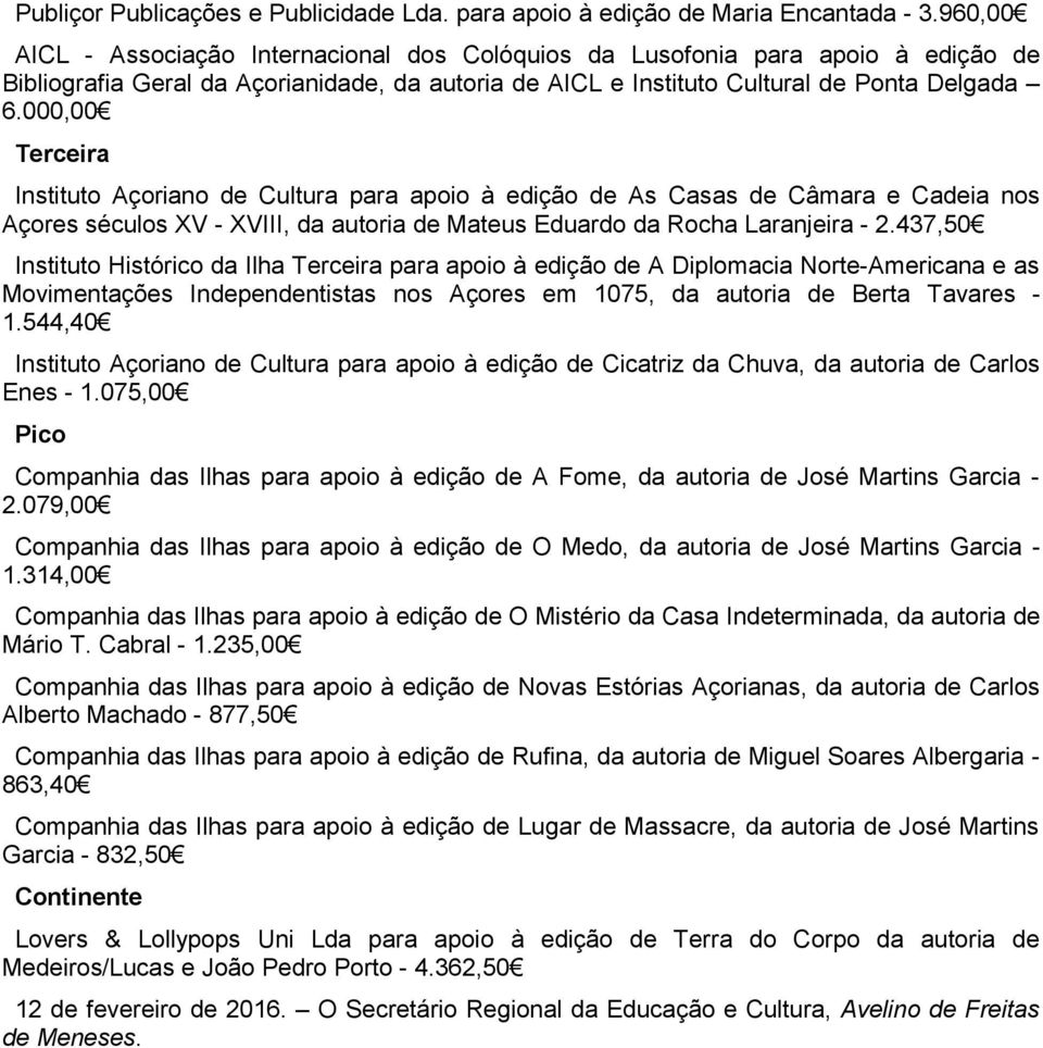 000,00 Instituto Açoriano de Cultura para apoio à edição de As Casas de Câmara e Cadeia nos Açores séculos XV - XVIII, da autoria de Mateus Eduardo da Rocha Laranjeira - 2.