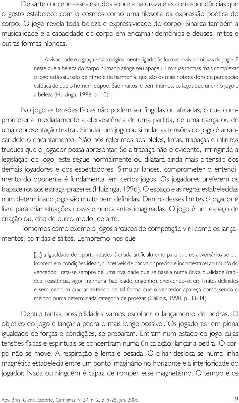 A vivacidade e a graça estão originalmente ligadas às formas mais primitivas do jogo. É neste que a beleza do corpo humano atinge seu apogeu.