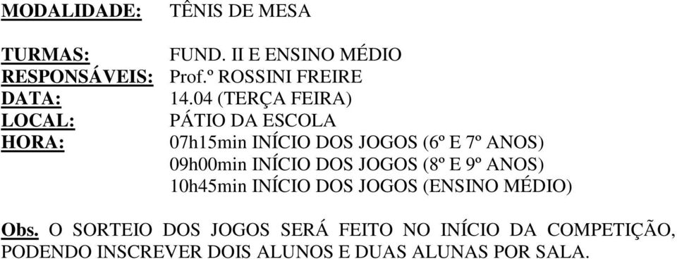 04 (TERÇA FEIRA) LOCAL: PÁTIO DA ESCOLA HORA: 07h15min INÍCIO DOS JOGOS (6º E 7º ANOS)