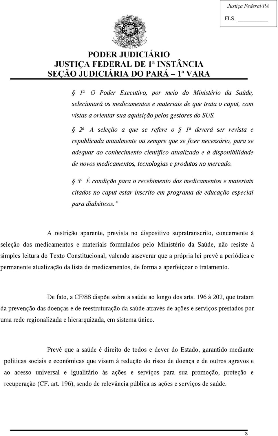 medicamentos, tecnologias e produtos no mercado. 3 o É condição para o recebimento dos medicamentos e materiais citados no caput estar inscrito em programa de educação especial para diabéticos.