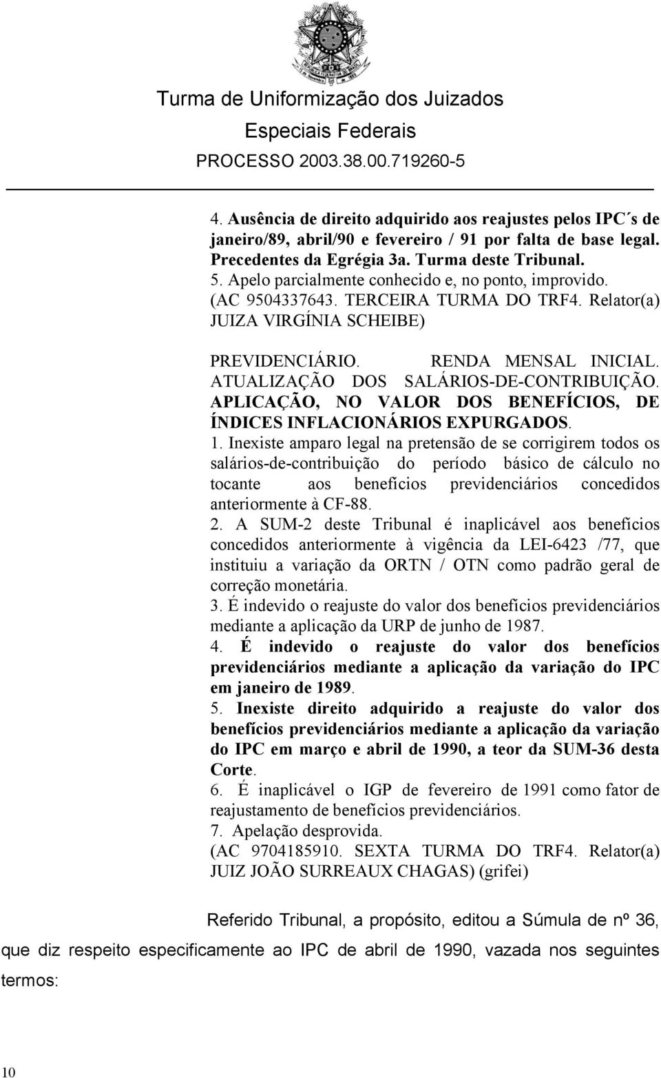 ATUALIZAÇÃO DOS SALÁRIOS-DE-CONTRIBUIÇÃO. APLICAÇÃO, NO VALOR DOS BENEFÍCIOS, DE ÍNDICES INFLACIONÁRIOS EXPURGADOS. 1.