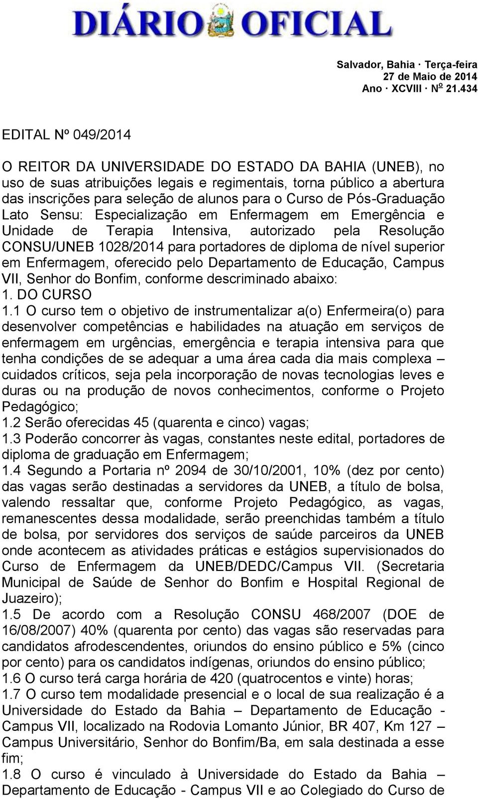 de Pós-Graduação Lato Sensu: Especialização em Enfermagem em Emergência e Unidade de Terapia Intensiva, autorizado pela Resolução CONSU/UNEB 1028/2014 para portadores de diploma de nível superior em