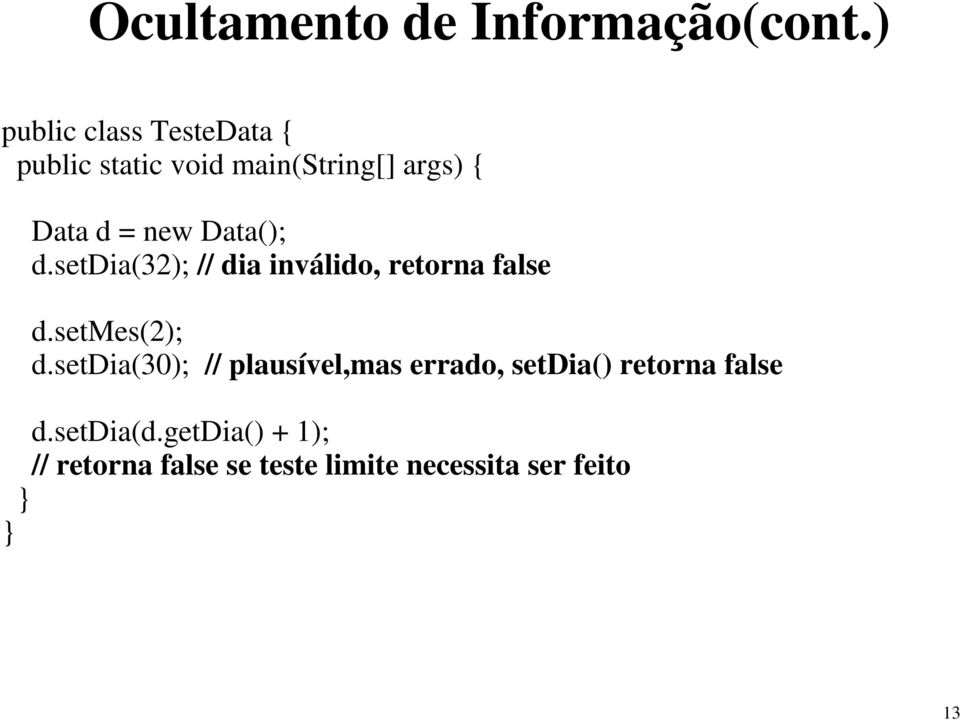 Data(); d.setdia(32); // dia inválido, retorna false d.setmes(2); d.