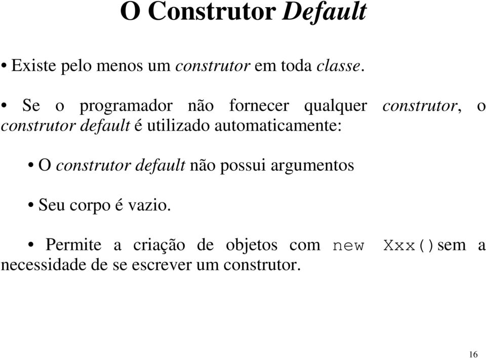 utilizado automaticamente: O construtor default não possui argumentos Seu corpo