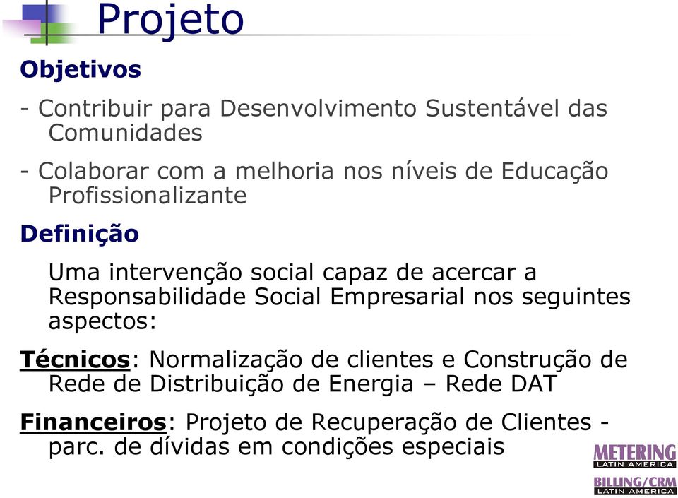 Social Empresarial nos seguintes aspectos: Técnicos: Normalização de clientes e Construção de Rede de