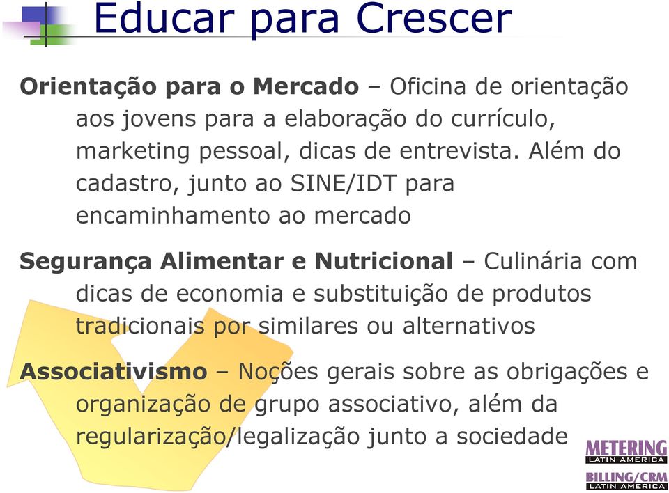 Além do cadastro, junto ao SINE/IDT para encaminhamento ao mercado Segurança Alimentar e Nutricional Culinária com dicas