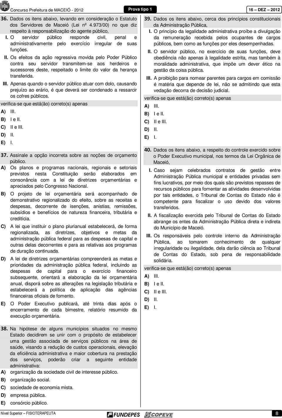 Os efeitos da ação regressiva movida pelo Poder Público contra seu servidor transmitem-se aos herdeiros e sucessores deste, respeitado o limite do valor da herança transferida. III.