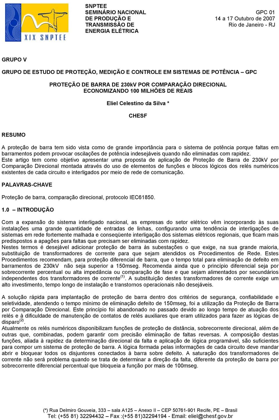 importância para o sistema de potência porque faltas em barramentos podem provocar oscilações de potência indesejáveis quando não eliminadas com rapidez.