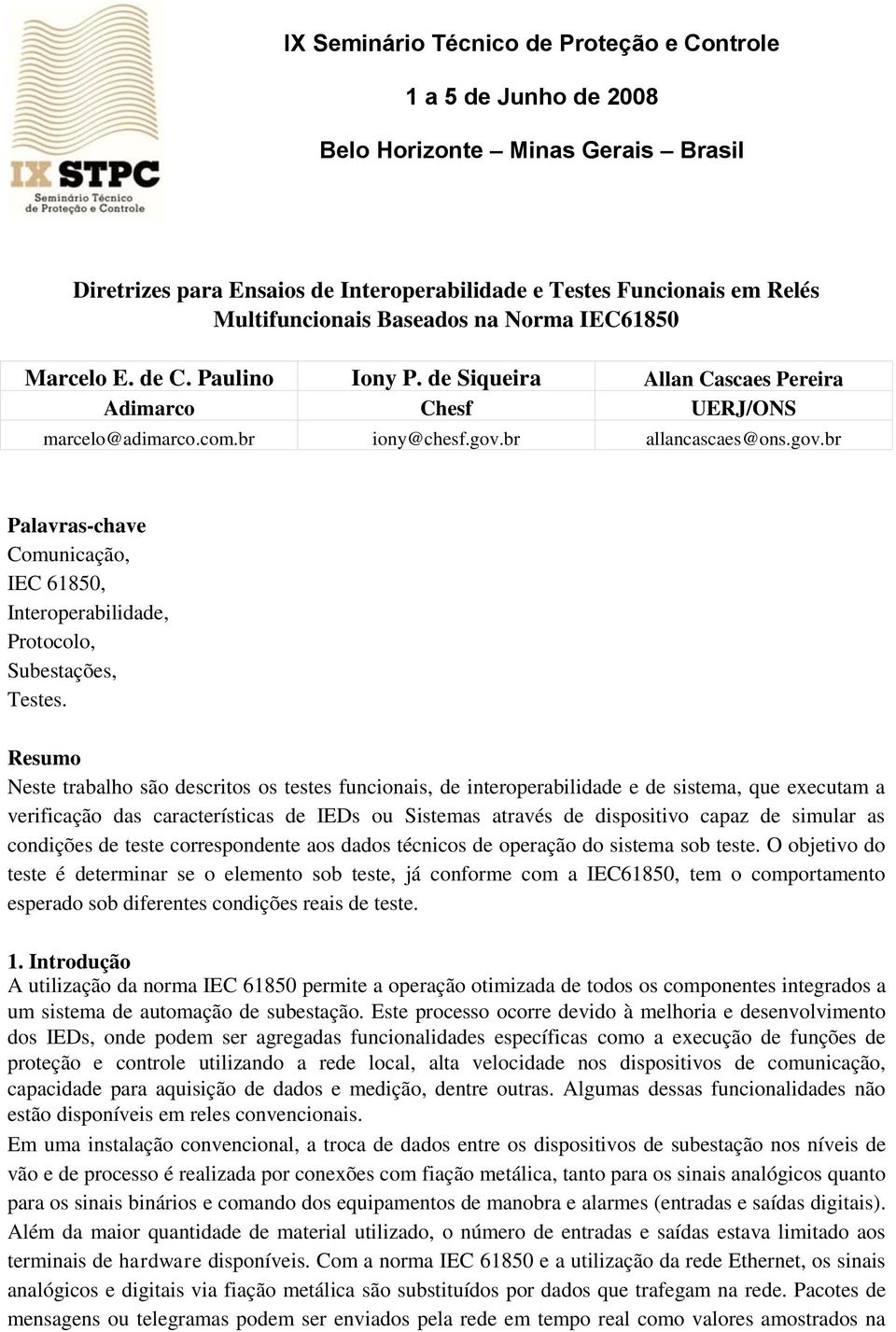 br allancascaes@ons.gov.br Palavras-chave Comunicação, IEC 61850, Interoperabilidade, Protocolo, Subestações, Testes.