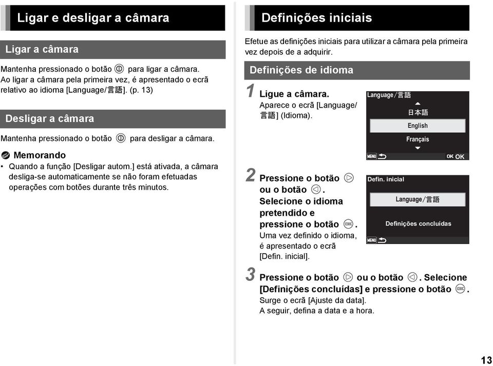 Desligar a câmara Mantenha pressionado o botão Definições iniciais English para desligar a câmara. Français t Memorando Quando a função [Desligar autom.