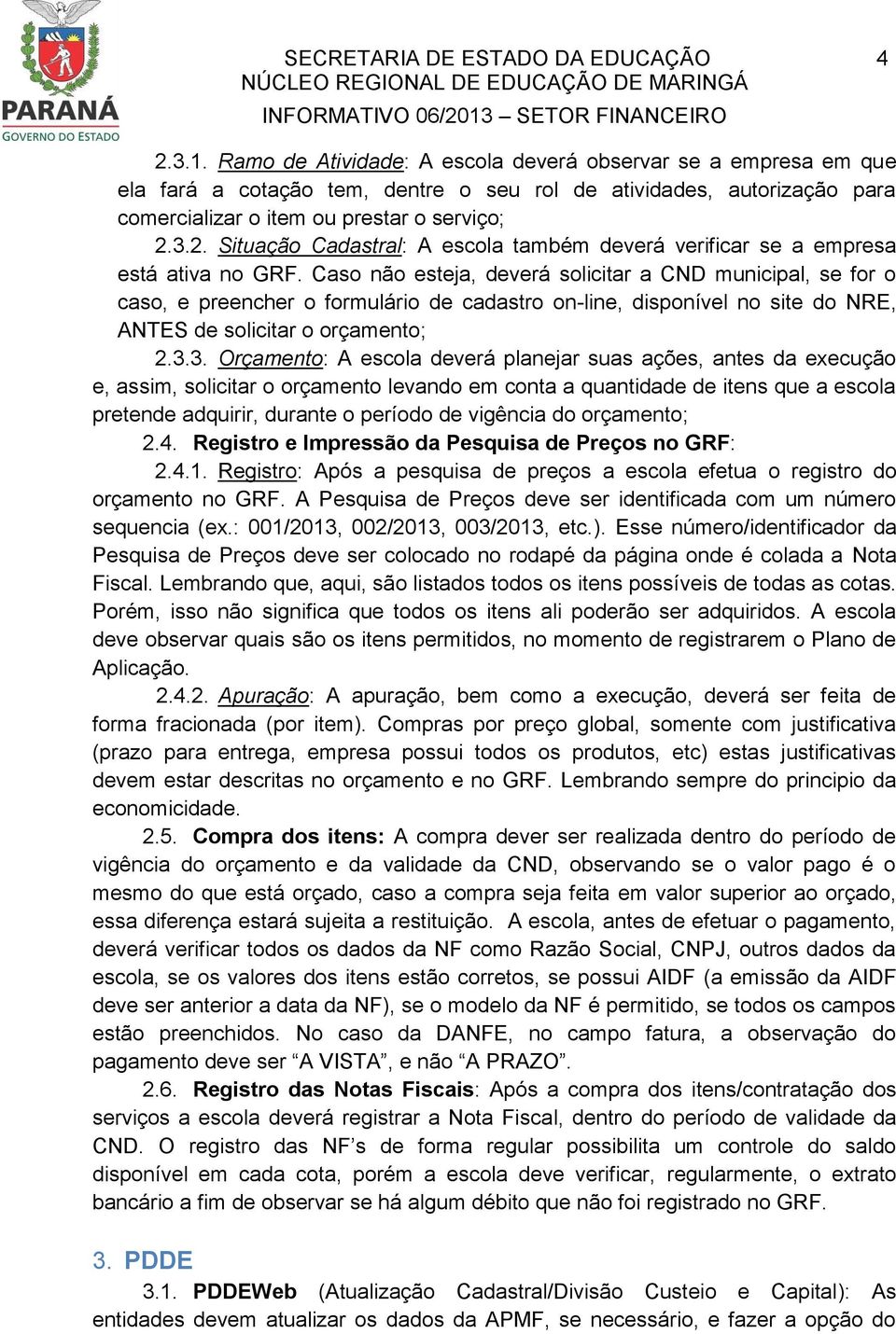 3.2. Situação Cadastral: A escola também deverá verificar se a empresa está ativa no GRF.