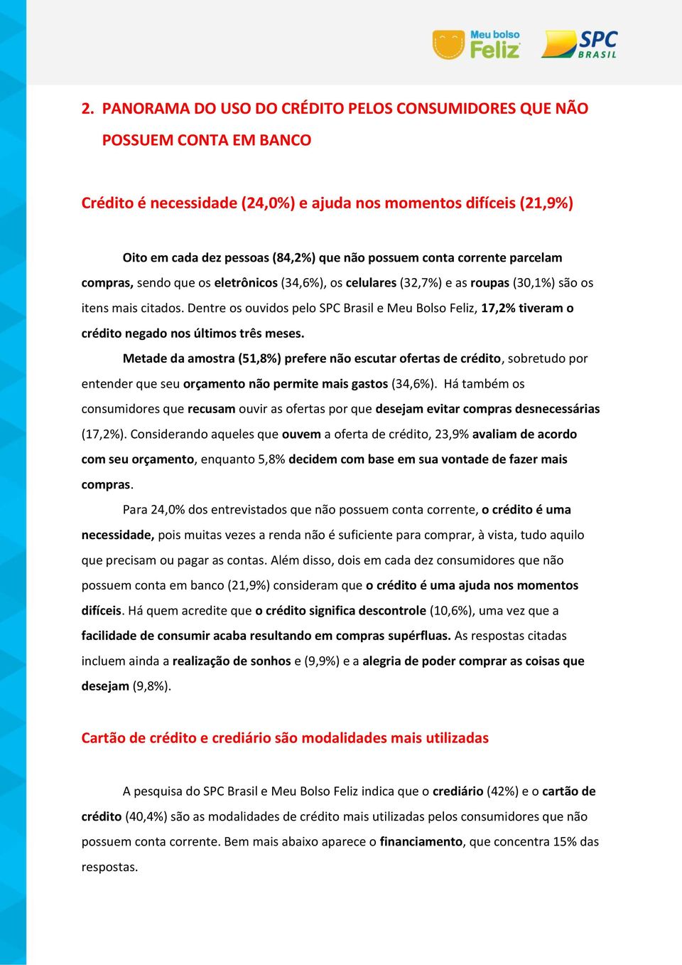 Dentre os ouvidos pelo SPC Brasil e Meu Bolso Feliz, 17,2% tiveram o crédito negado nos últimos três meses.