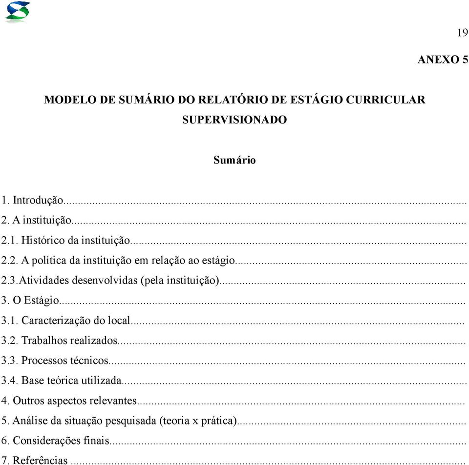 Caracterização do local... 3.2. Trabalhos realizados... 3.3. Processos técnicos... 3.4. Base teórica utilizada... 4.