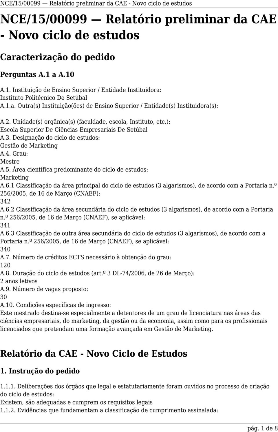 ): Escola Superior De Ciências Empresariais De Setúbal A.3. Designação do ciclo de estudos: Gestão de Marketing A.4. Grau: Mestre A.5. Área científica predominante do ciclo de estudos: Marketing A.6.