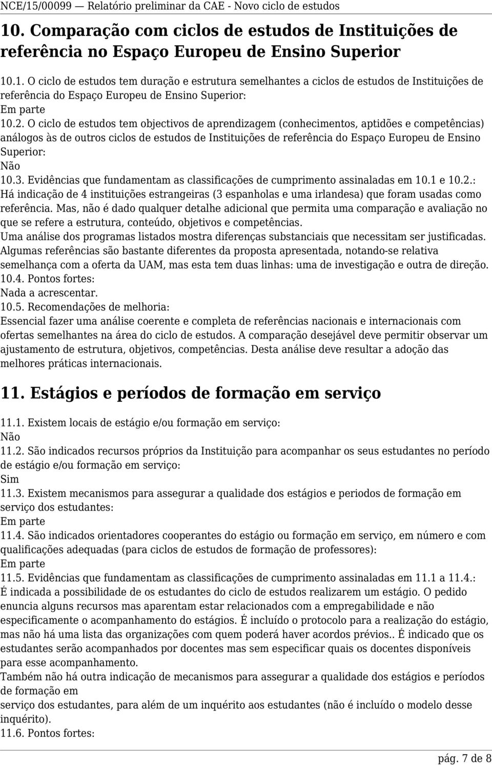 Superior: Não 10.3. Evidências que fundamentam as classificações de cumprimento assinaladas em 10.1 e 10.2.