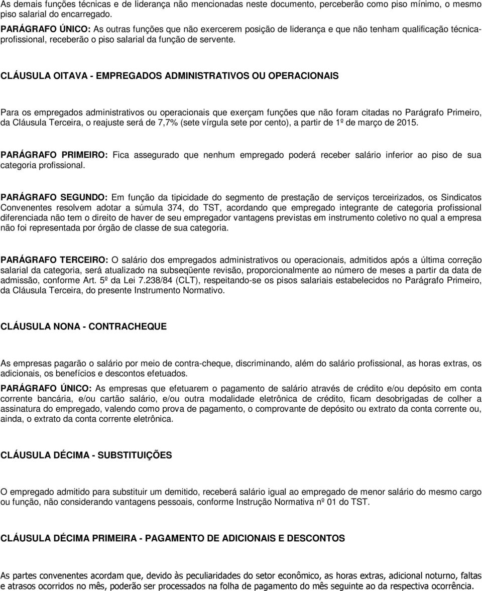 CLÁUSULA OITAVA - EMPREGADOS ADMINISTRATIVOS OU OPERACIONAIS Para os empregados administrativos ou operacionais que exerçam funções que não foram citadas no Parágrafo Primeiro, da Cláusula Terceira,