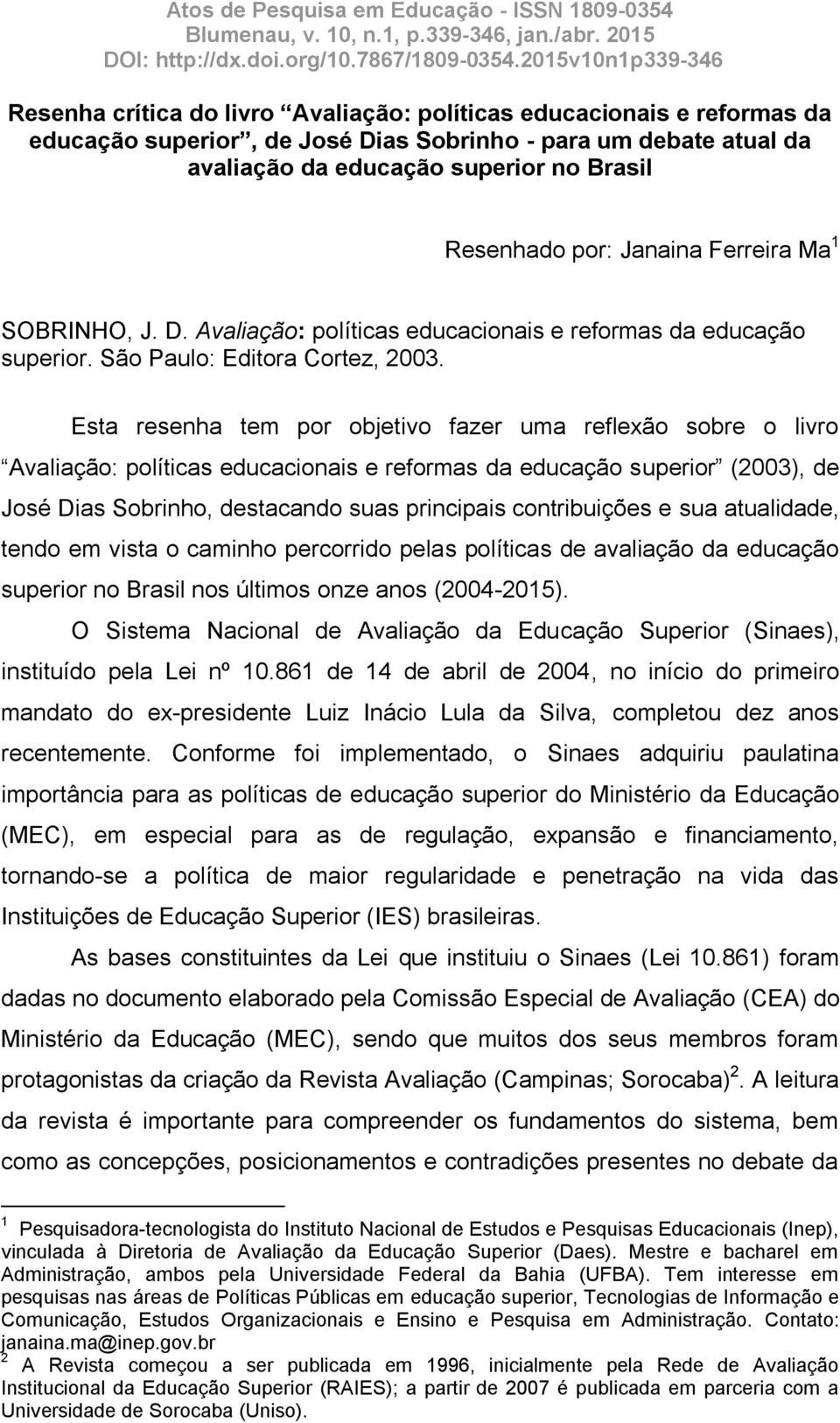 Esta resenha tem por objetivo fazer uma reflexão sobre o livro Avaliação: políticas educacionais e reformas da educação superior (2003), de José Dias Sobrinho, destacando suas principais