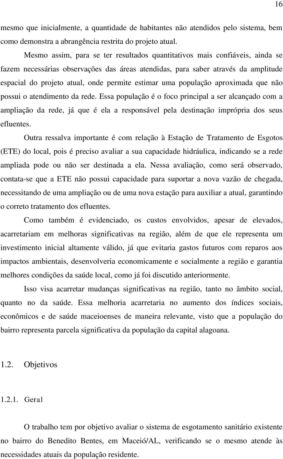 estimar uma população aproximada que não possui o atendimento da rede.