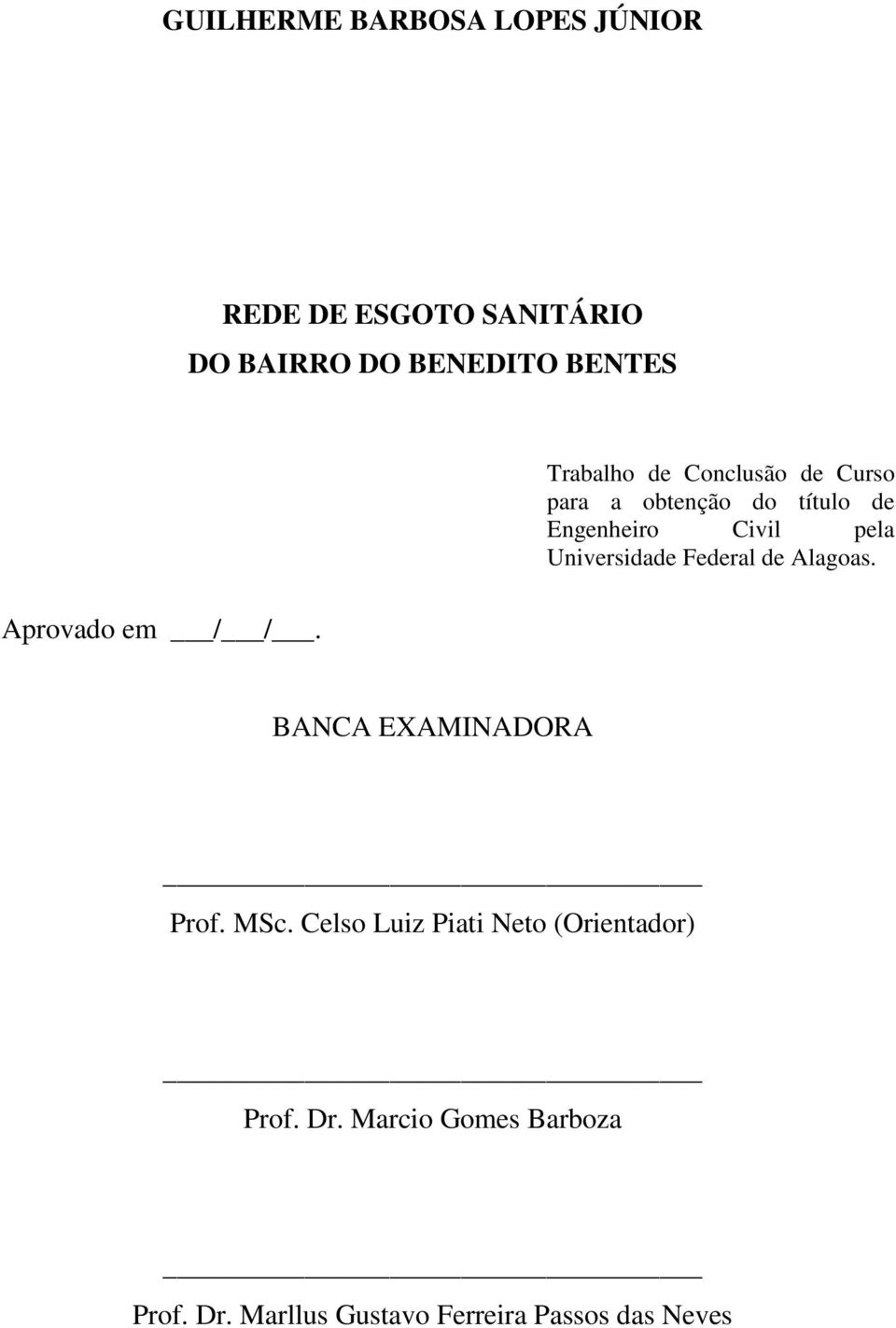 Universidade Federal de Alagoas. Aprovado em / /. BANCA EXAMINADORA Prof. MSc.