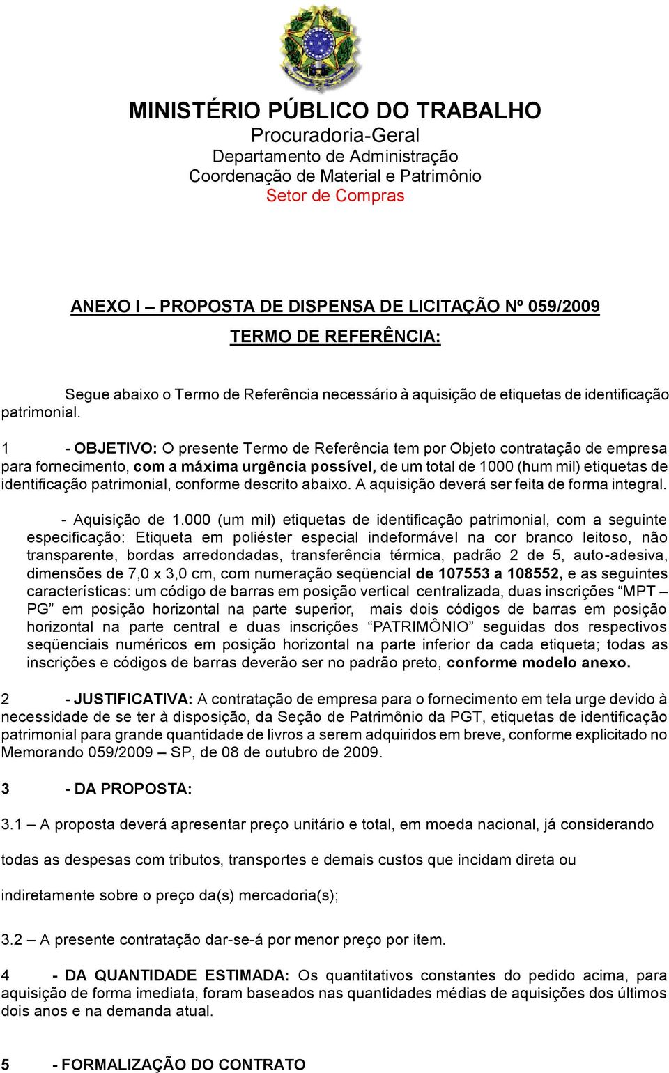 patrimonial, conforme descrito abaixo. A aquisição deverá ser feita de forma integral. - Aquisição de 1.