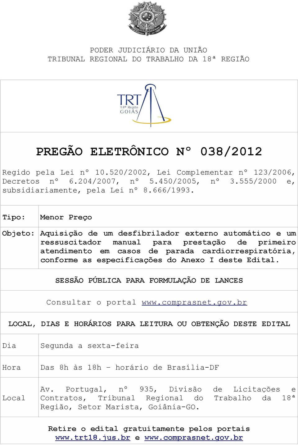 Tipo: Menor Preço Objeto: Aquisição de um desfibrilador externo automático e um ressuscitador manual para prestação de primeiro atendimento em casos de parada cardiorrespiratória, conforme as