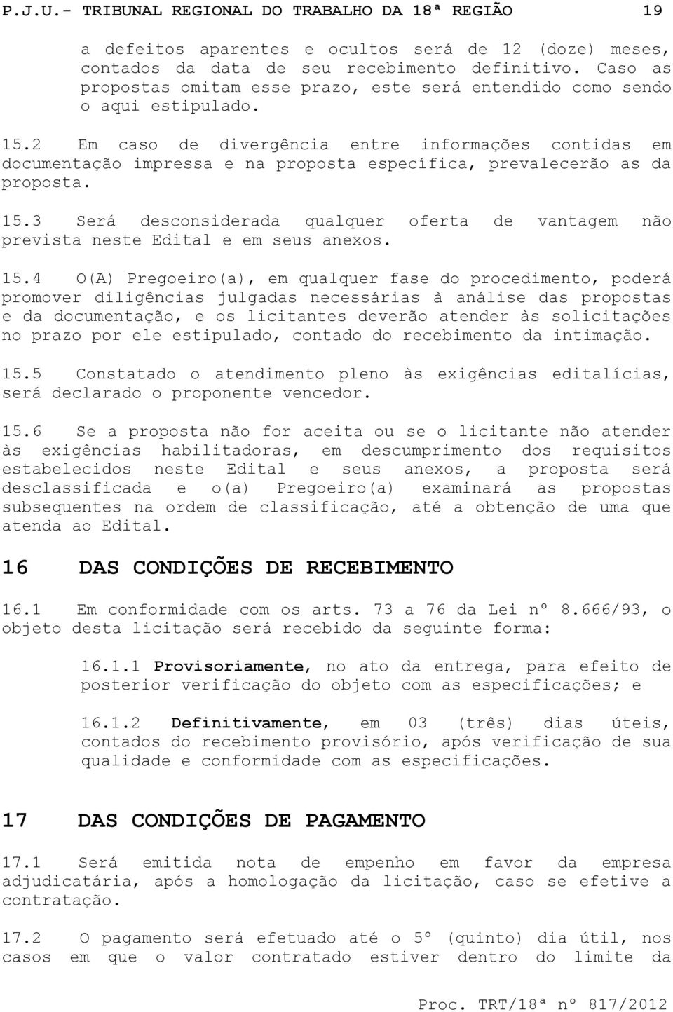 2 Em caso de divergência entre informações contidas em documentação impressa e na proposta específica, prevalecerão as da proposta. 15.