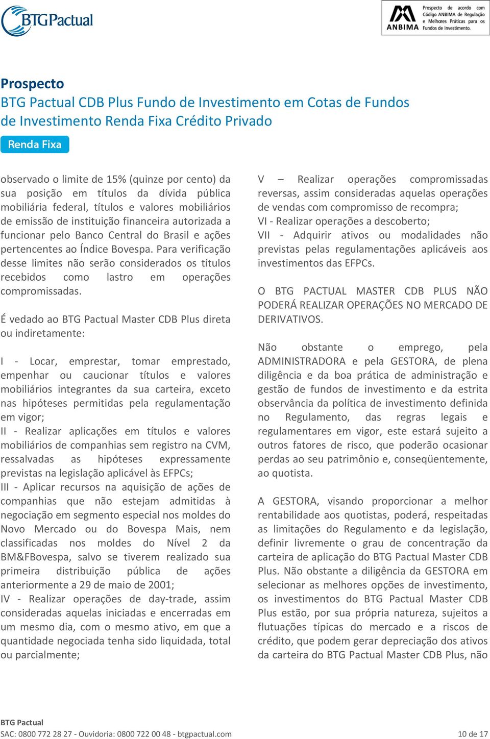 Para verificação desse limites não serão considerados os títulos recebidos como lastro em operações compromissadas.