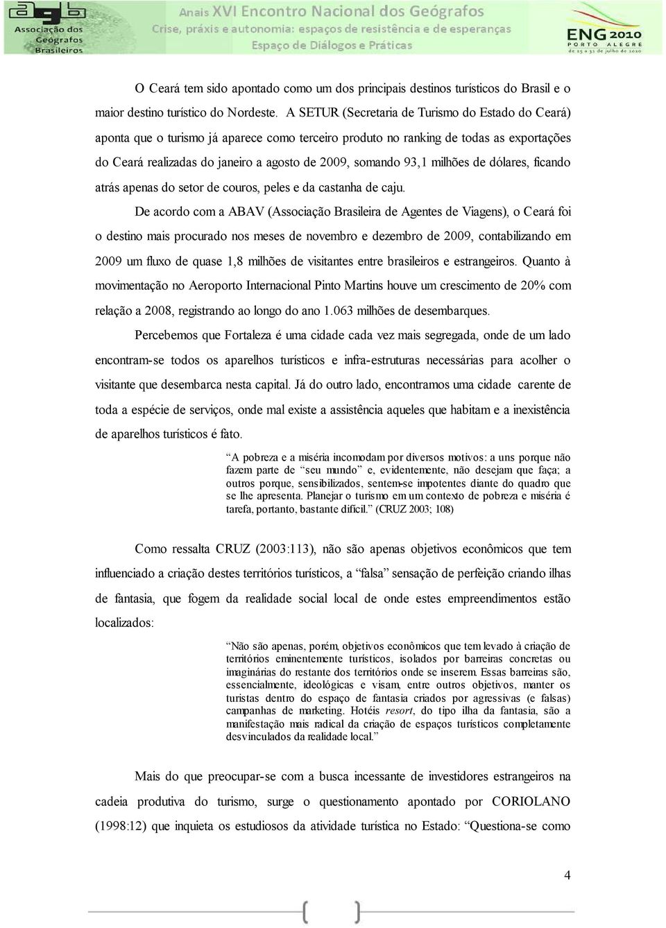 93,1 milhões de dólares, ficando atrás apenas do setor de couros, peles e da castanha de caju.