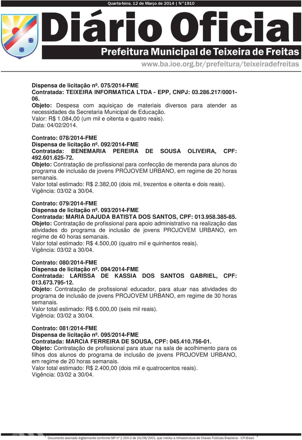 Contrato: 078/2014-FME Dispensa de licitação nº. 092/2014-FME Contratada: BENEMARIA PEREIRA DE SOUSA OLIVEIRA, CPF: 492.601.625-72.