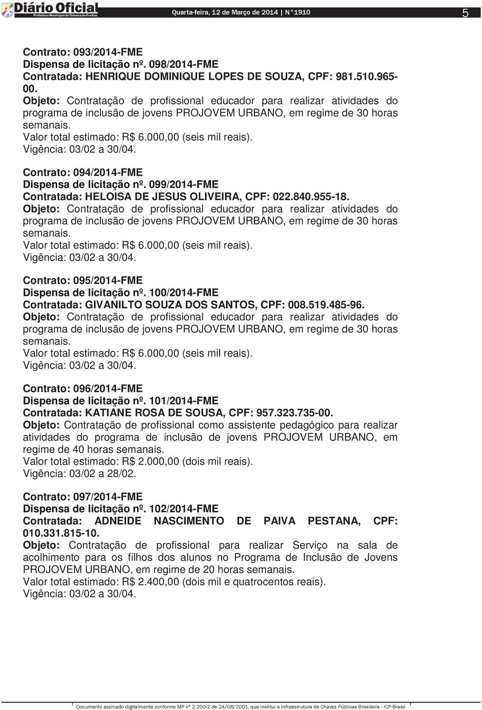 099/2014-FME Contratada: HELOISA DE JESUS OLIVEIRA, CPF: 022.840.955-18.