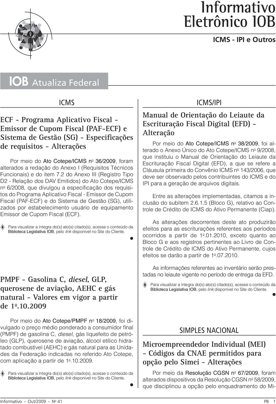 2 do Anexo III (Registro Tipo D2 - Relação dos DAV Emitidos) do Ato Cotepe/ICMS n o 6/2008, que divulgou a especificação dos requisitos do Programa Aplicativo Fiscal - Emissor de Cupom Fiscal