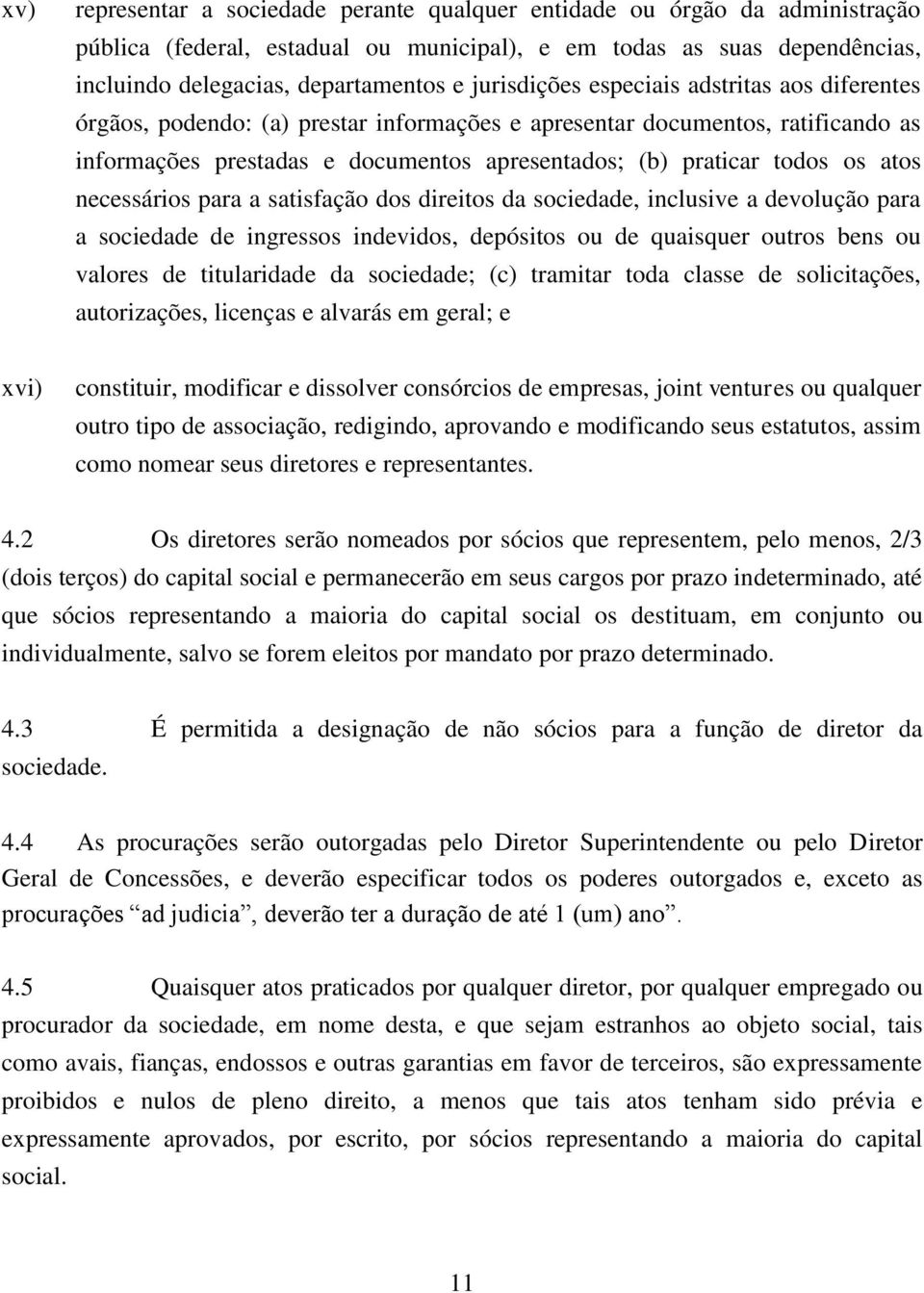 atos necessários para a satisfação dos direitos da sociedade, inclusive a devolução para a sociedade de ingressos indevidos, depósitos ou de quaisquer outros bens ou valores de titularidade da