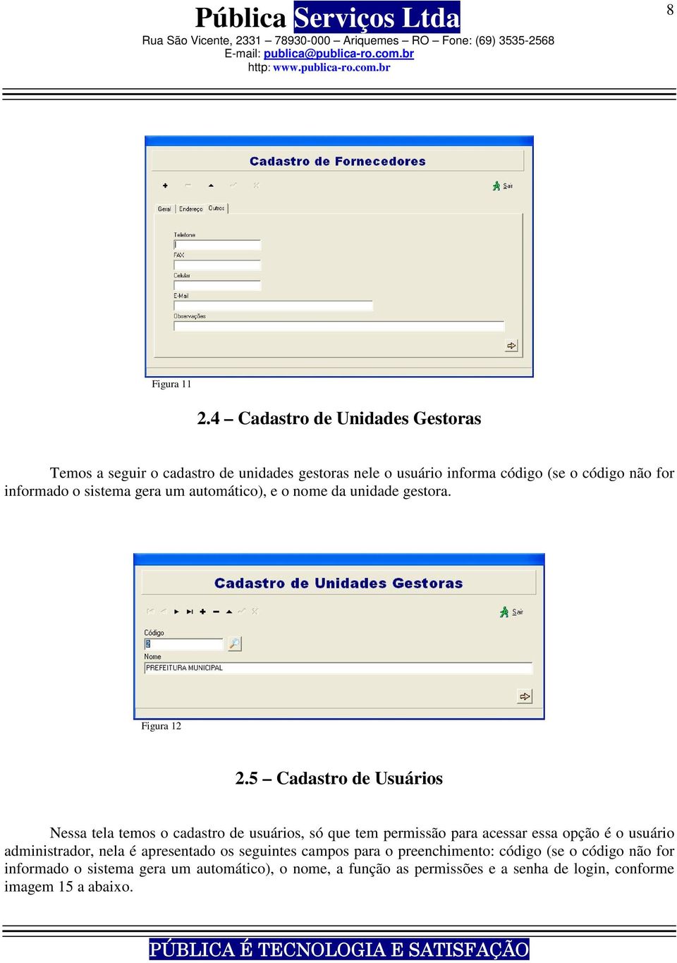 sistema gera um automático), e o nome da unidade gestora. Figura 12 2.