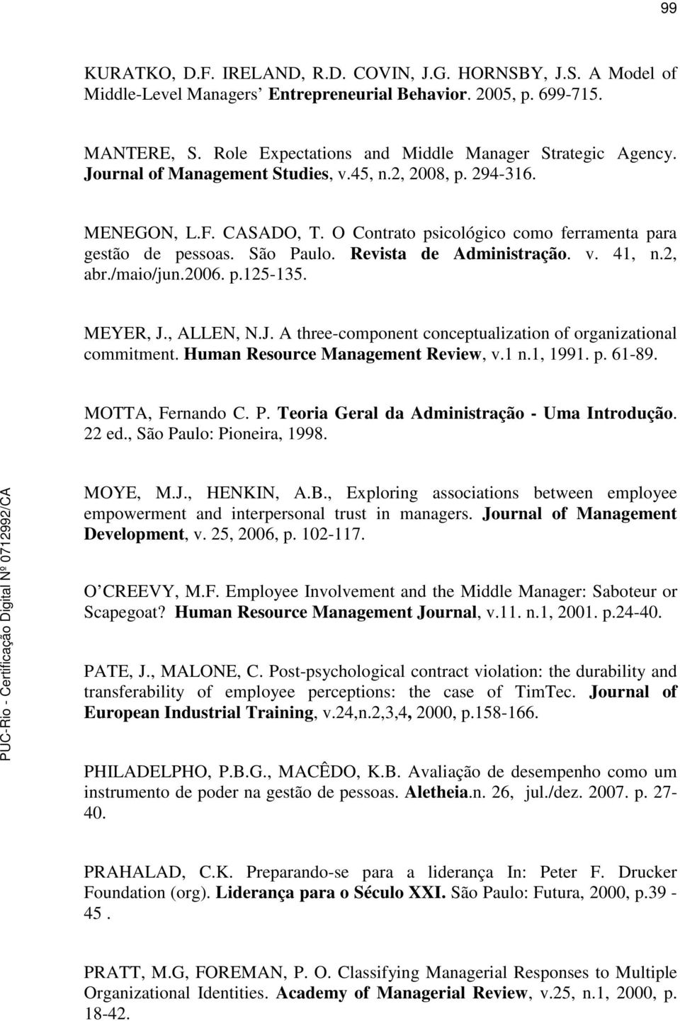 2, abr./maio/jun.2006. p.125-135. MEYER, J., ALLEN, N.J. A three-component conceptualization of organizational commitment. Human Resource Management Review, v.1 n.1, 1991. p. 61-89. MOTTA, Fernando C.